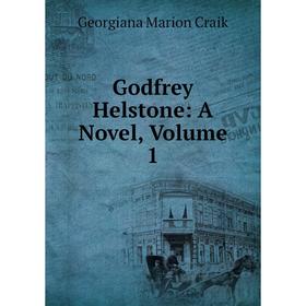 

Книга Godfrey Helstone: A Novel, Volume 1