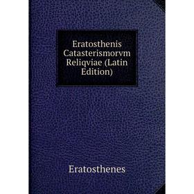 

Книга Eratosthenis Catasterismorvm Reliqviae (Latin Edition)