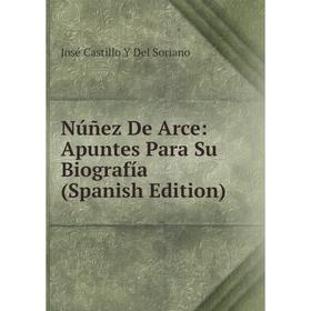 

Книга Núñez De Arce: Apuntes Para Su Biografía