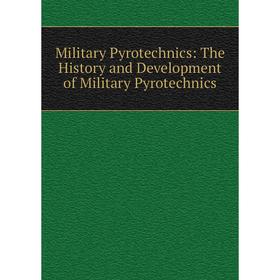 

Книга Military Pyrotechnics: The History and Development of Military Pyrotechnics