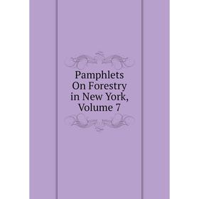 

Книга Pamphlets On Forestry in New York, Volume 7