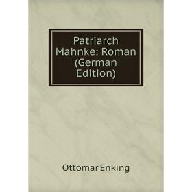 

Книга Patriarch Mahnke: Roman (German Edition)