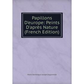 

Книга Papillons D'europe: Peints D'après Nature