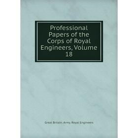 

Книга Professional Papers of the Corps of Royal Engineers, Volume 18