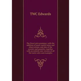 

Книга The Eton Latin grammar; with the addition of many useful notes and observations