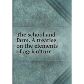 

Книга The school and farm. A treatise on the elements of agriculture