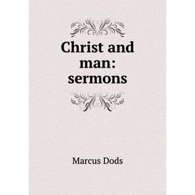 

Книга Christ and man: sermons