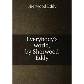 

Книга Everybody's world, by Sherwood Eddy