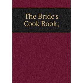 

Книга The Bride's Cook Book