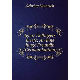 

Книга Ignaz Döllingers Briefe: An Eine Junge Freundin (German Edition)