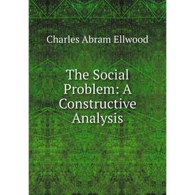 

Книга The Social Problem: A Constructive Analysis