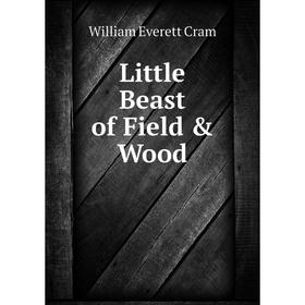 

Книга Little Beast of Field & Wood