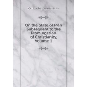 

Книга On the State of Man Subsequent to the Promulgation of Christianity, Volume 1