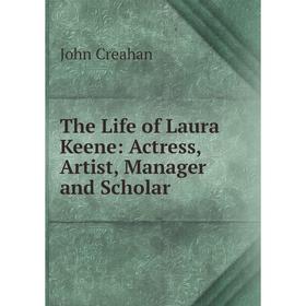 

Книга The Life of Laura Keene: Actress, Artist, Manager and Scholar