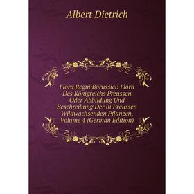 

Книга Flora Regni Borussici: Flora Des Königreichs Preussen Oder Abbildung Und Beschreibung Der in Preussen Wildwachsenden Pflanzen, Vol 4