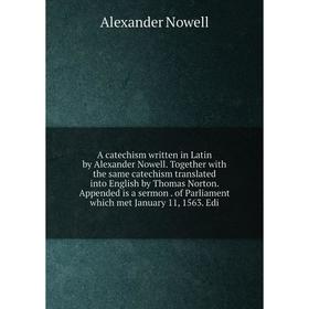 

Книга A catechism written in Latin by Alexander Nowell