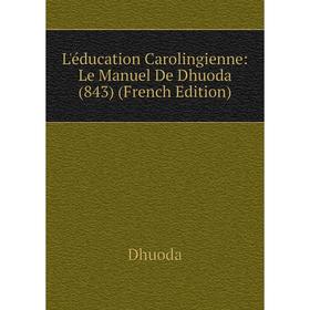 

Книга L'éducation Carolingienne: Le Manuel De Dhuoda (843)