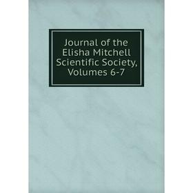 

Книга Journal of the Elisha Mitchell Scientific Society, Volumes 6-7