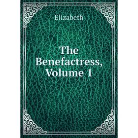 

Книга The Benefactress, Volume 1