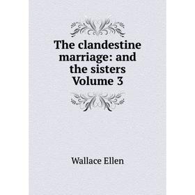 

Книга The clandestine marriage: and the sisters Volume 3