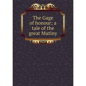 

Книга The Gage of honour; a tale of the great Mutiny