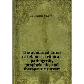 

Книга The abnormal forms of tetanus, a clinical, pathogenic, prophylactic, and therapeutic survey
