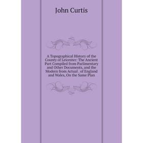 

Книга A Topographical History of the County of Leicester