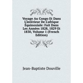 

Книга Voyage Au Congo Et Dans L'intérieur De L'afrique Équinoxiale: Fait Dans Les Années 1828, 1829 Et 1830, Volume 1 (French Edition)