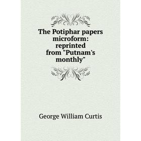 

Книга The Potiphar papers microform: reprinted from Putnam's monthly