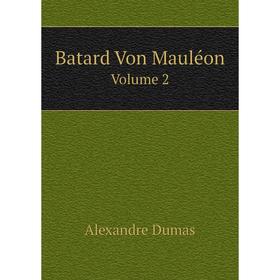 

Книга Batard Von Mauléon Volume 2