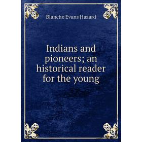 

Книга Indians and pioneers; an historical reader for the young