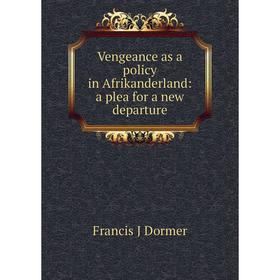 

Книга Vengeance as a policy in Afrikanderland: a plea for a new departure