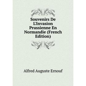 

Книга Souvenirs De L'Invasion Prussienne En Normandie (French Edition)