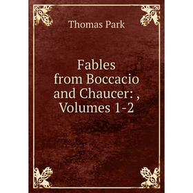 

Книга Fables from Boccacio and Chaucer: , Volumes 1-2