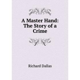 

Книга A Master Hand: The Story of a Crime