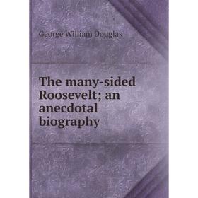 

Книга The many-sided Roosevelt; an anecdotal biography