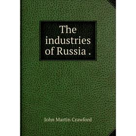 

Книга The industries of Russia.
