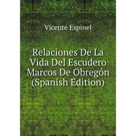 

Книга Relaciones De La Vida Del Escudero Marcos De Obregón (Spanish Edition)
