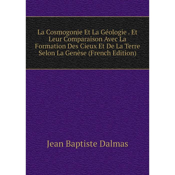 фото Книга la cosmogonie et la géologie. et leur comparaison avec la formation des cieux et de la terre selon la genèse nobel press