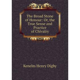 

Книга The Broad Stone of Honour: Or, the True Sense and Practice of Chivalry