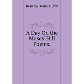 

Книга A Day On the Muses' Hill Poems.