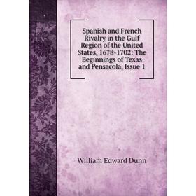 

Книга Spanish and French Rivalry in the Gulf Region of the United States, 1678-1702: The Beginnings of Texas and Pensacola, Issue 1