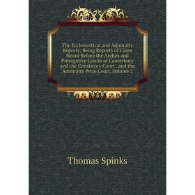 

Книга The Ecclesiastical and Admiralty Reports