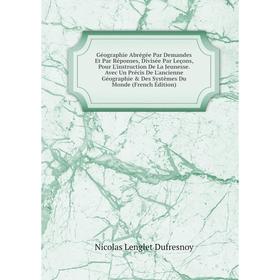 

Книга Géographie Abrégée Par Demandes Et Par Réponses, Divisée Par Leçons, Pour L'instruction De La Jeunesse