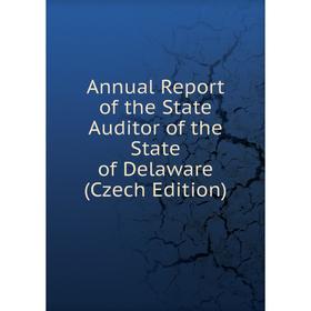 

Книга Annual Report of the State Auditor of the State of Delaware (Czech Edition)