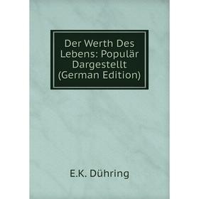 

Книга Der Werth Des Lebens: Populär Dargestellt (German Edition)