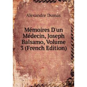 

Книга Mémoires D'un Médecin, Joseph Balsamo, Volume 3