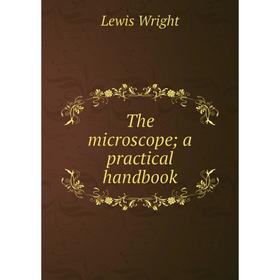 

Книга The microscope; a practical handbook