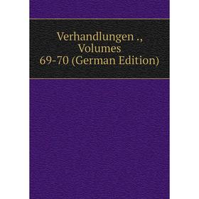 

Книга Verhandlungen., Volumes 69-70 (German Edition)