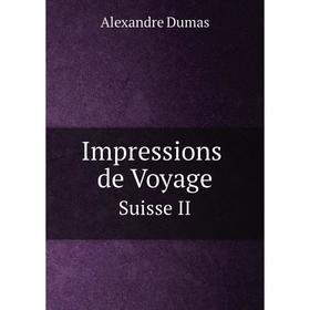 

Книга Impressions de Voyage Suisse, II